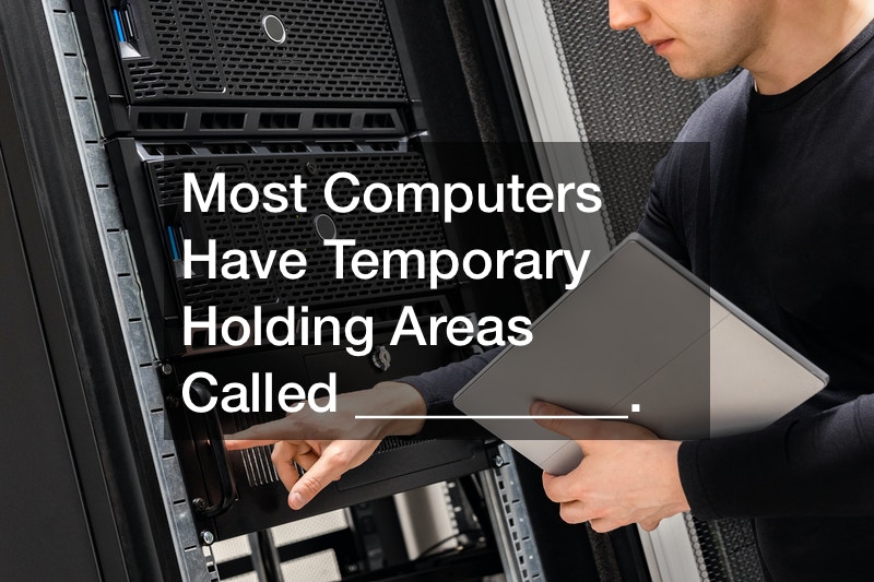 Most Computers Have Temporary Holding Areas Called __________.