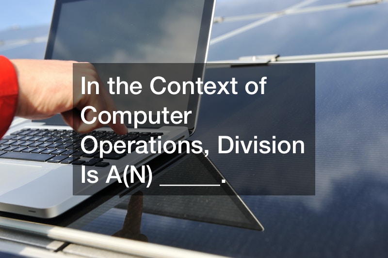 In the Context of Computer Operations, Division Is A(N) _____.