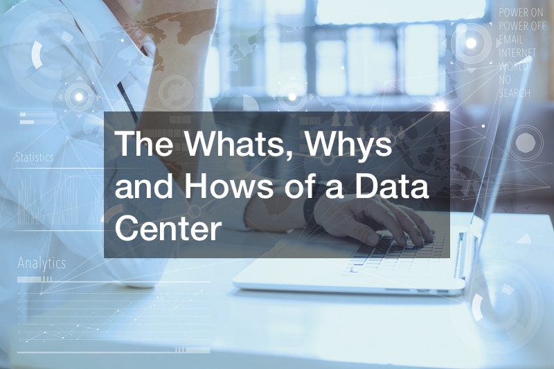 The Whats, Whys and Hows of a Data Center