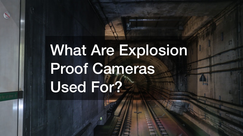 What Are Explosion Proof Cameras Used For?