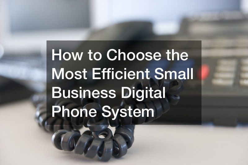 How to Choose the Most Efficient Small Business Digital Phone System