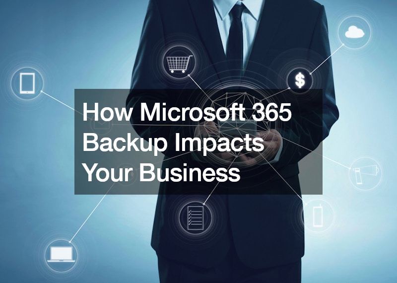 How Microsoft 365 Backup Impacts Your Business